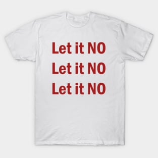 Let it NO T-Shirt